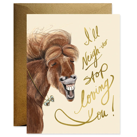 Good Juju I'll Neigh-ver Stop Loving You Card