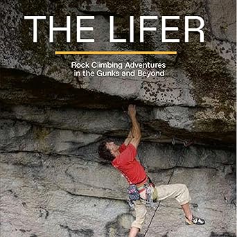 The Lifer: Rock Climbing Adventures on the Gunks and Beyond